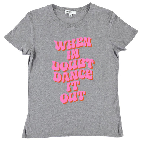 WHEN IN DOUBT, DANCE IT OUT CLASSIC TEE